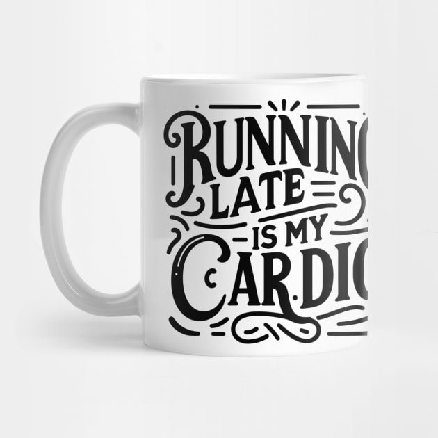 Running Late is My Cardio by Francois Ringuette